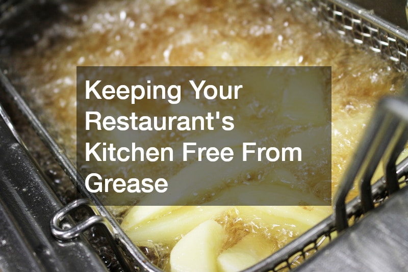 Keeping Your Restaurant’s Kitchen Free From Grease